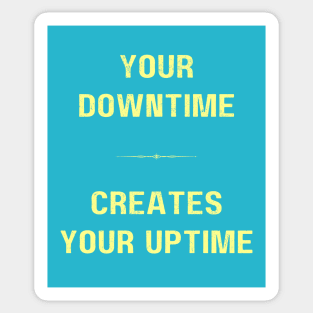 "DOWNTIME MAKES UPTIME" - Inspriational motivation work ethic quote Sticker